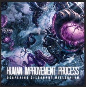 Human Improvement Process – Deafening Dissonant Millenium