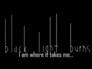 Black Light Burns – I Am Where It Takes Me
