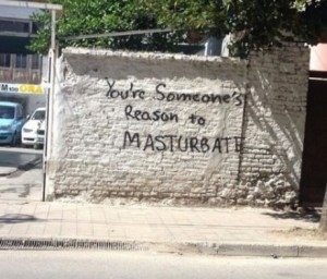You are someone’s reason to mastrubate